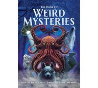 The Book of Weird Mysteries : UFOs, Aliens, Ghosts, Strange Creatures, and More!