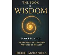 The Book of Wisdom: Discover Hidden Knowledge, Spiritual Principles, and Timeless Teachings to Transform Your Mind and Awaken Your Soul