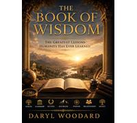THE BOOK OF WISDOM: The Greatest Lessons Humanity Has Ever Learned