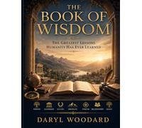 THE BOOK OF WISDOM: The Greatest Lessons Humanity Has Ever Learned