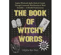 The Book of Witchy Words: Explore Witchcraft, Spells, Herbs & Crystals Through Crosswords, Word Searches & Word Scrambles - A Mindful Puzzle Journey (Mystic Moon Books)