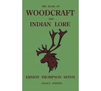 The Book Of Woodcraft And Indian Lore (Legacy Edition): A Classic Manual On Camping, Scouting, Outdoor Skills, Native American History, And Nature ... 23 (Library of American Outdoors Classics)