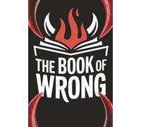 The Book Of Wrong: Outrageously Inappropriate Book Chapters For Awful People | 45 Inappropriate Chapters in One Hilarious Collection | Adult Gift Book
