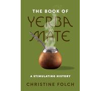The Book of Yerba Mate: A Stimulating History