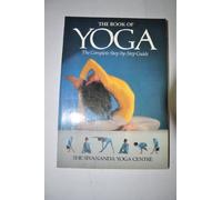THE BOOK OF YOGA: The Complete Step-by-Step Guide