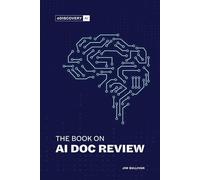 The Book on AI Doc Review: A Simple Guide to Understanding the Use of AI in eDiscovery