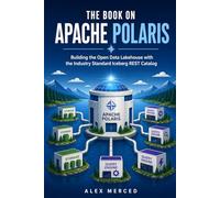 The Book on Apache Polaris: Building the Open Data Lakehouse with the Industry Standard Iceberg REST Catalog