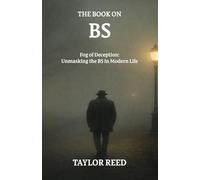 The Book On BS: Fog of Deception: Unmasking the BS in Modern Life: 29