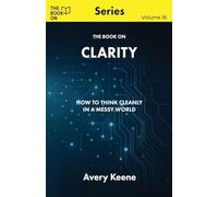The Book On Clarity: How to Think Cleanly in a Messy World (16)