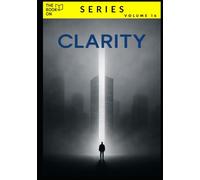 The Book On Clarity: How to Think Cleanly in a Messy World (The Book On Series)