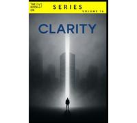 The Book On Clarity: How to Think Cleanly in a Messy World (The Book On Series)