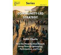 The Book On Community-Led Strategy: How the Most Resilient Brands Grow Through Belonging (7)