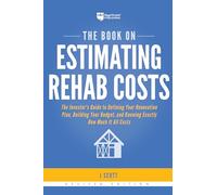 The Book on Estimating Rehab Costs: The Investor's Guide to Defining Your Renovation Plan, Building Your Budget, and Knowing Exactly How Much It All Costs: 2 (Fix-And-Flip)
