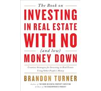 The Book on Investing in Real Estate with No (and Low) Money Down: Creative Strategies for Investing in Real Estate Using Other People's Money: 1 (Biggerpockets Rental Kit)