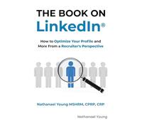 The Book on LinkedIn(R): How to Optimize Your Profile and More From a Recruiter's Perspective