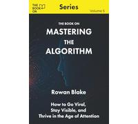 The Book On Mastering the Algorithm: How to Go Viral, Stay Visible, and Thrive in the Age of Attention (The Book On Series)