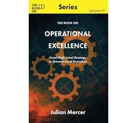 The Book On Operational Excellence: From High-Level Strategy to Ground-Level Execution: 17