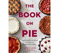 The Book On Pie: Everything You Need to Know to Bake Perfect Pies