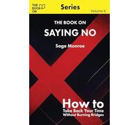 The Book On Saying No: How to Take Back Your Time Without Burning Bridges (6)