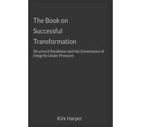 The Book on Successful Transformation: Structural Readiness and the Governance of Integrity Under Pressure
