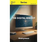 The Book On The Digital Reboot: How to Detox Your Mind Without Deleting Your Life (10)