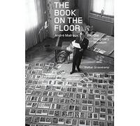 The Book on the Floor - Andrew Malraux and the Imaginaru Museum (Getty Publications - (Yale))