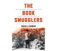 The Book Smugglers: Partisans, Poets, and the Race to Save Jewish Treasures from the Nazis