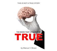 The Book That Couldn't Be True: This Is Not A True Story