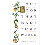 The Book that Made Your World : How the Bible Created the Soul of Western Civilization