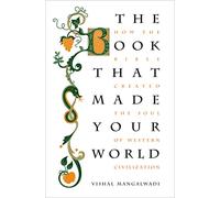 BOOK THAT MADE YOUR WORL: How the Bible Created the Soul of Western Civilization