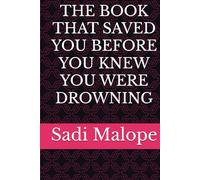 THE BOOK THAT SAVED YOU BEFORE YOU KNEW YOU WERE DROWNING