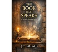 THE BOOK THAT SPEAKS: A Novel of Revelation and Shadow