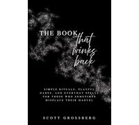 The Book That Winks Back: Simple rituals, playful dares, and everyday spells for those who sometimes misplace their marvel
