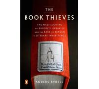 The Book Thieves : The Nazi Looting of Europe's Libraries and the Race to Return a Literary Inheritance