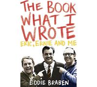 The Book What I Wrote: Eric, Ernie and Me
