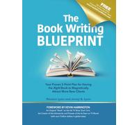 The Book Writing Blueprint: Your Proven 5-Point Plan for Having the Right Book to Magnetically Attract More New Clients