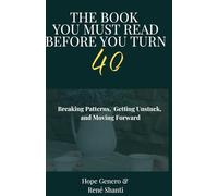 THE BOOK YOU MUST READ BEFORE YOU TURN 40: Breaking Patterns, Getting Unstuck, and Moving Forward