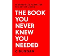 The Book You Never Knew You Needed: 15 Principles to Master the Art of Living