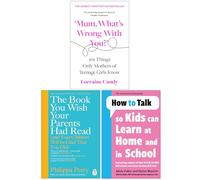 The Book You Wish Your Parents Had Read, Mum What’s Wrong with You? & How to Talk so Kids Can Learn at Home and in School 3 Books Collection Set