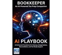 The Bookkeeper's AI Tax Prep Companion: AI Enhanced Procedures for Cleanup, Categorization, Reconciliation, Documentation & Tax Ready Support