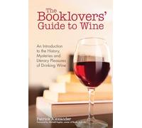 The Booklovers' Guide To Wine: An Introduction to the History, Mysteries and Literary Pleasures of Drinking Wine (Wine Book, Guide to Wine)