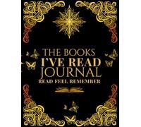 The Books I've Read: Read Feel Remember A Guided Logging Workbook For Your Reading