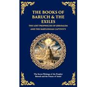 The Books of Baruch & The Exiles - The Lost Prophecies of Jerusalem and the Babylonian Captivity: The Secret Writings of the Prophet Baruch and the Future of Israel: 159 (Library of Alexandria)