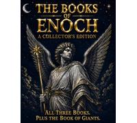The Books of Enoch, A Collector's Edition: 1, 2 & 3 Enoch, Fully Illustrated, Fully Explained, and Treated with Equal Depth for the First Time