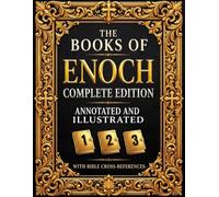 The Books of Enoch Complete: 1, 2 & 3 (Annotated and Illustrated) | With Historical Introductions, Cross-References to the Bible, and Commentary on the Watchers and Nephilim
