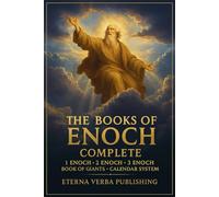 The Books of Enoch Complete: A Modern Translation of 1-3 Enoch, with the Book of Giants, the Enochic Calendar, and Commentary