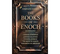 THE BOOKS OF ENOCH COMPLETE EDITION: Featuring 1, 2, 3 Enoch Collection, Giants & Lost Apocrypha Sacred Texts (ILLUSTRATED)