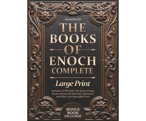 The Books of Enoch Complete - LARGE PRINT: Includes Enoch I-II-III, Noah, Dream Visions, the Heavenly Luminaries, and Other Lost Apocryphal Texts (ILLUSTRATED)