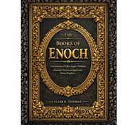 The Books of Enoch: Lost Scripture of Fallen Angels, Nephilim, Heavenly Visions and Suppressed Divine Prophecy