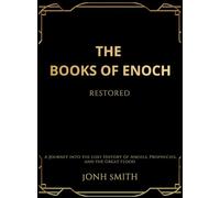 The Books of Enoch Restored: A Journey into the Lost History of Angels, Prophecies, and the Great Flood
